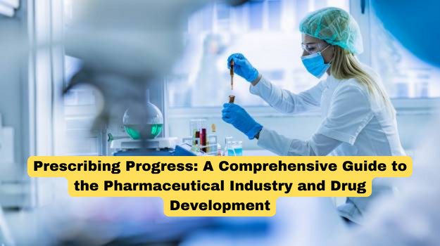 Prescribing Progress: A Comprehensive Guide to the Pharmaceutical Industry and Drug Development
