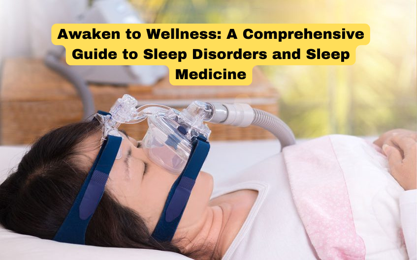 Awaken to Wellness: A Comprehensive Guide to Sleep Disorders and Sleep Medicine