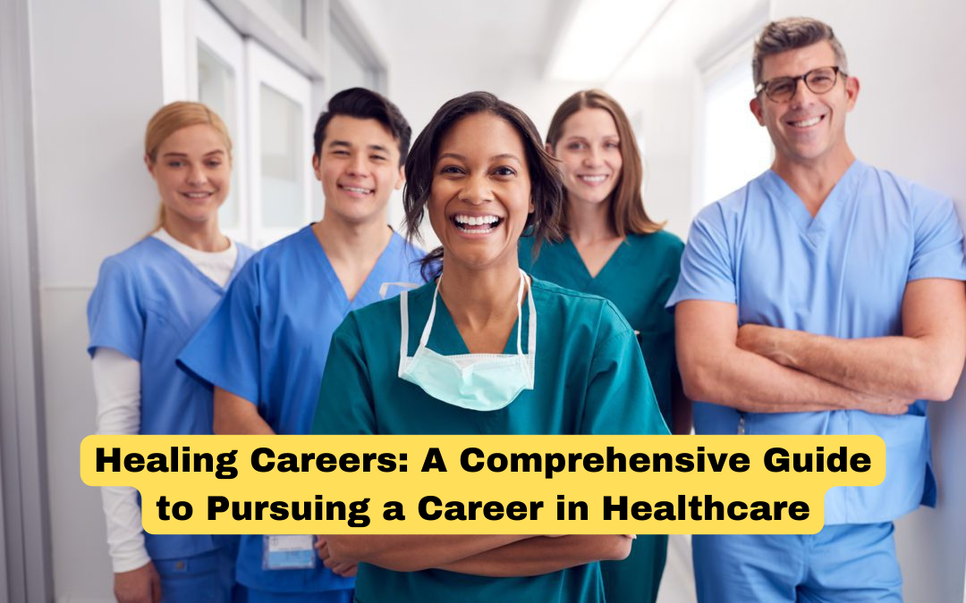 Healing Careers: A Comprehensive Guide to Pursuing a Career in Healthcare